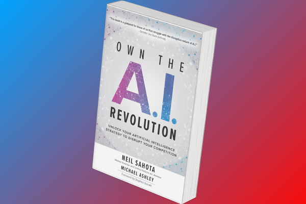 Own the A.I. Revolution: Unlock Your Artificial Intelligence Strategy to Disrupt Your Competition
