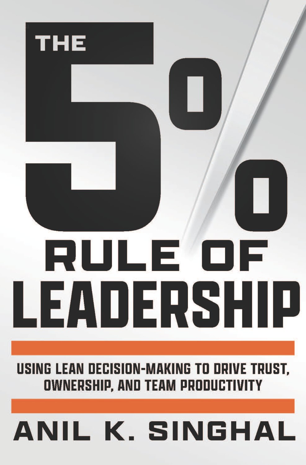 The 5% Rule of Leadership: Using Lean Decision-Making to Drive Trust, Ownership, and Team Productivity
