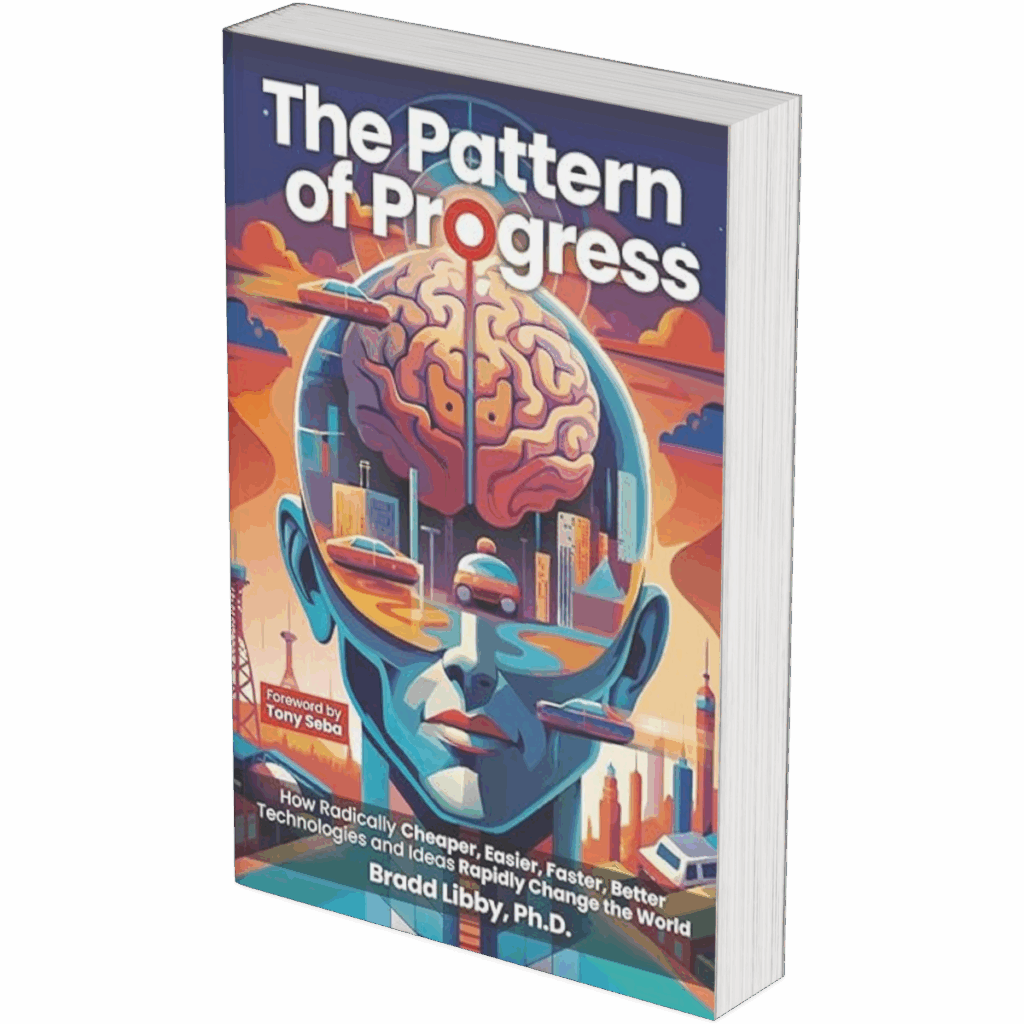 The Pattern of Progress: How radically cheaper, easier, faster, better technologies and ideas rapidly change the world. Paperback – May 30, 2025