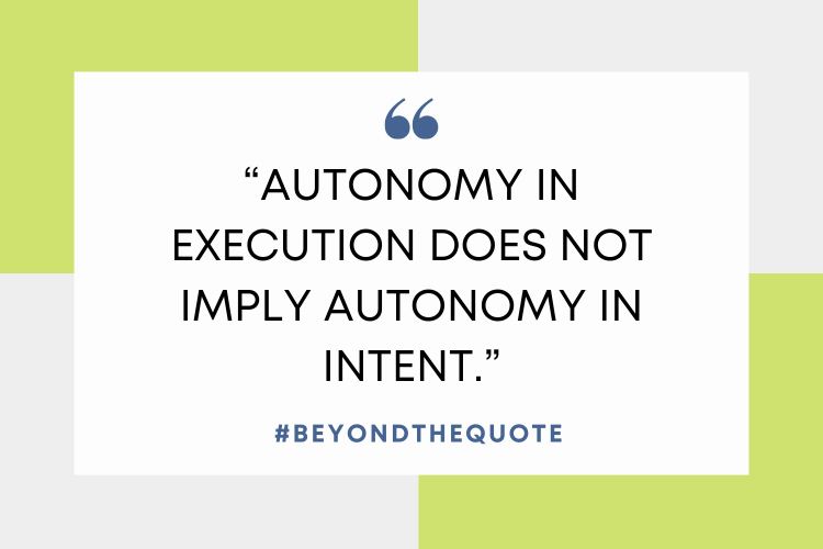 “Autonomy in execution does not imply autonomy in intent.”