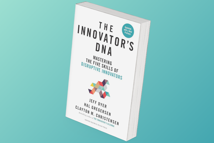 The Innovator’s DNA, Dyer, Gregersen, Christensen, behaviors, habits, innovation, business
