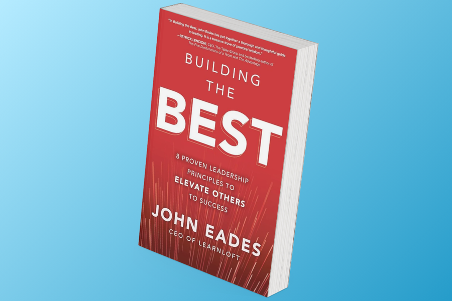 Building the Best: 8 Proven Leadership Principles to Elevate Others to Success by John Eades